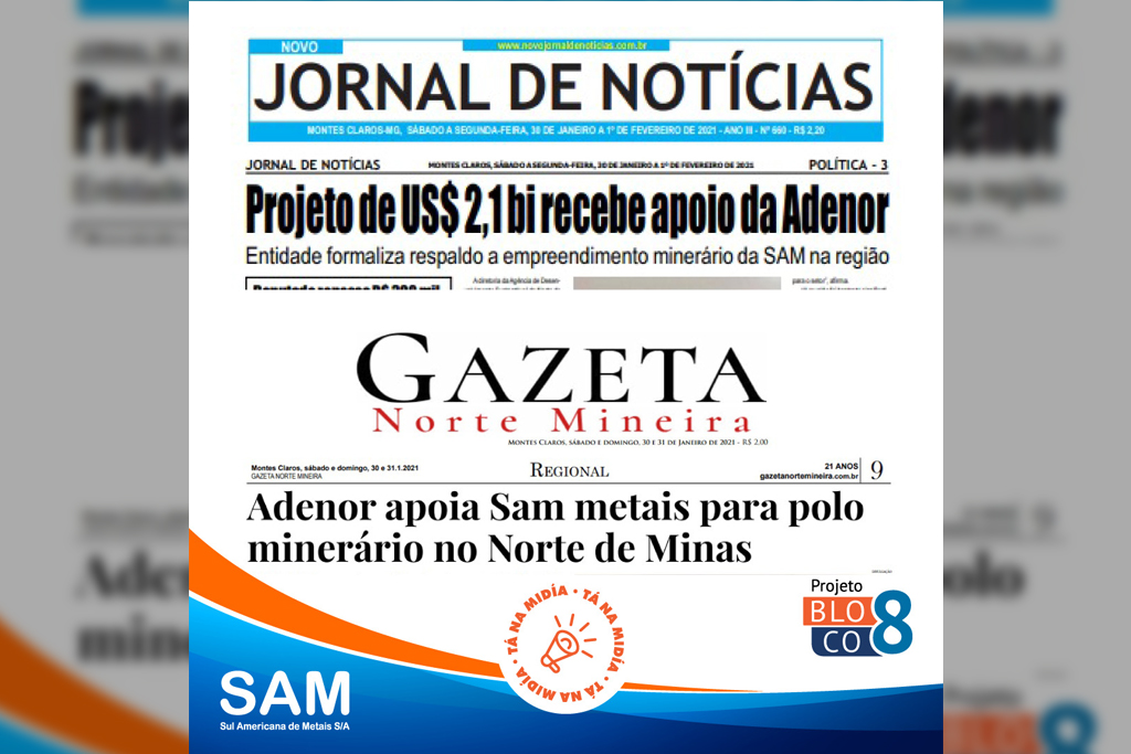 O Jornal de Notícias e a Gazeta Norte Mineira destacaram o apoio da Agência de Desenvolvimento Sustentável do Norte de Minas (Adenor) ao Projeto Bloco 8 da SAM Metais.
